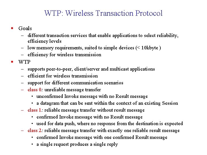 WTP: Wireless Transaction Protocol § Goals – different transaction services that enable applications to