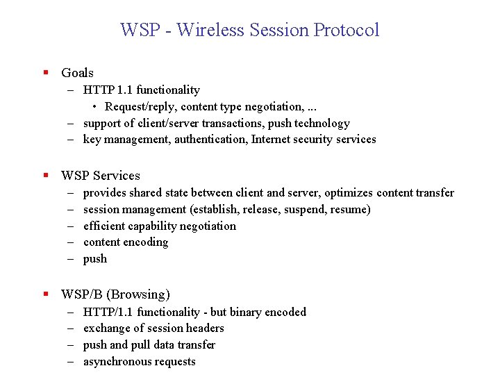 WSP - Wireless Session Protocol § Goals – HTTP 1. 1 functionality • Request/reply,