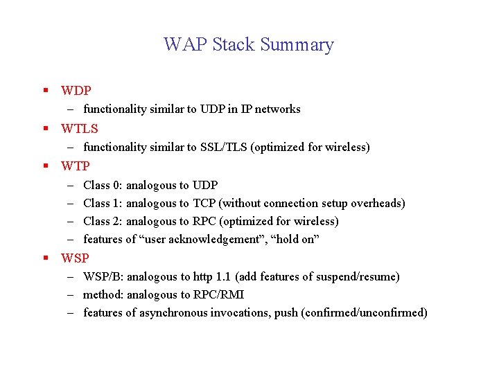 WAP Stack Summary § WDP – functionality similar to UDP in IP networks §