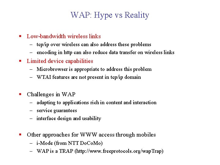 WAP: Hype vs Reality § Low-bandwidth wireless links – tcp/ip over wireless can also