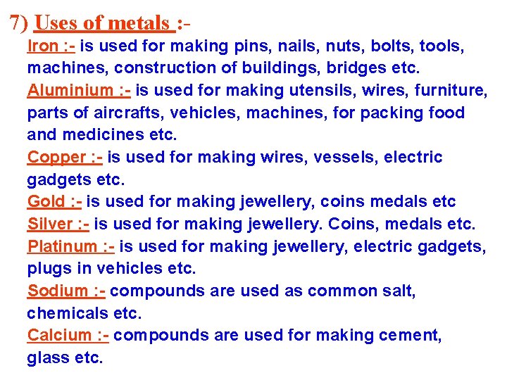 7) Uses of metals : Iron : - is used for making pins, nails,