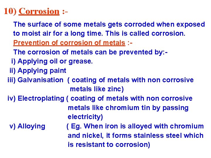 10) Corrosion : The surface of some metals gets corroded when exposed to moist
