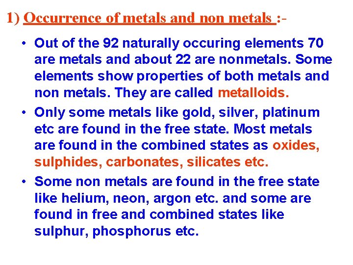 1) Occurrence of metals and non metals : • Out of the 92 naturally