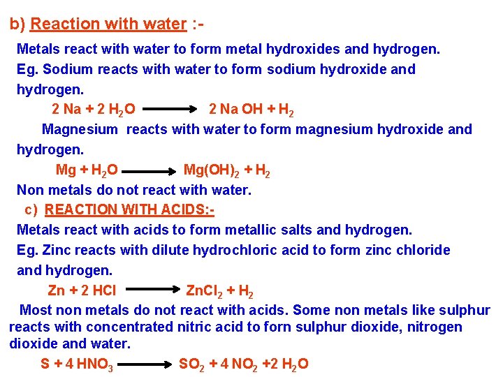 b) Reaction with water : Metals react with water to form metal hydroxides and