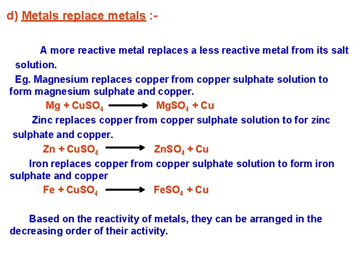 d) Metals replace metals : A more reactive metal replaces a less reactive metal