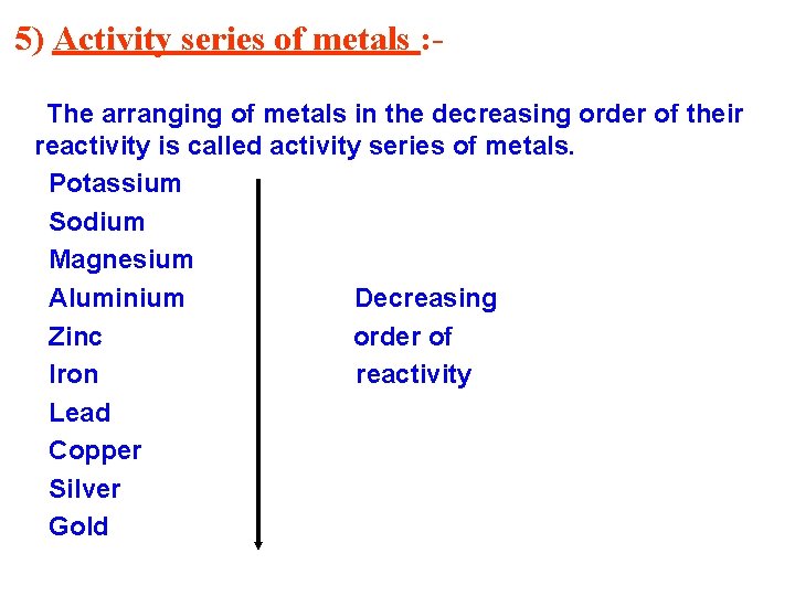 5) Activity series of metals : The arranging of metals in the decreasing order