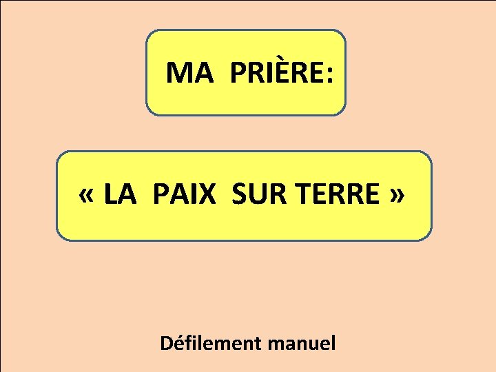  MA PRIÈRE: « LA PAIX SUR TERRE » Défilement manuel 