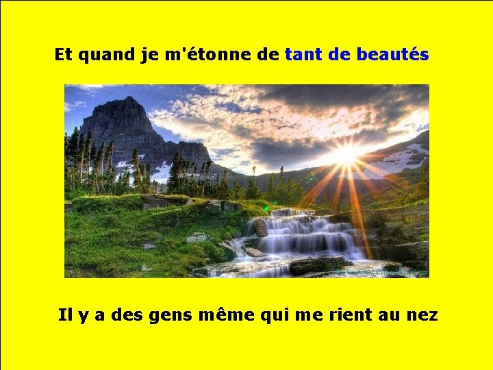 Et quand je m'étonne de tant de beautés Il y a des gens même