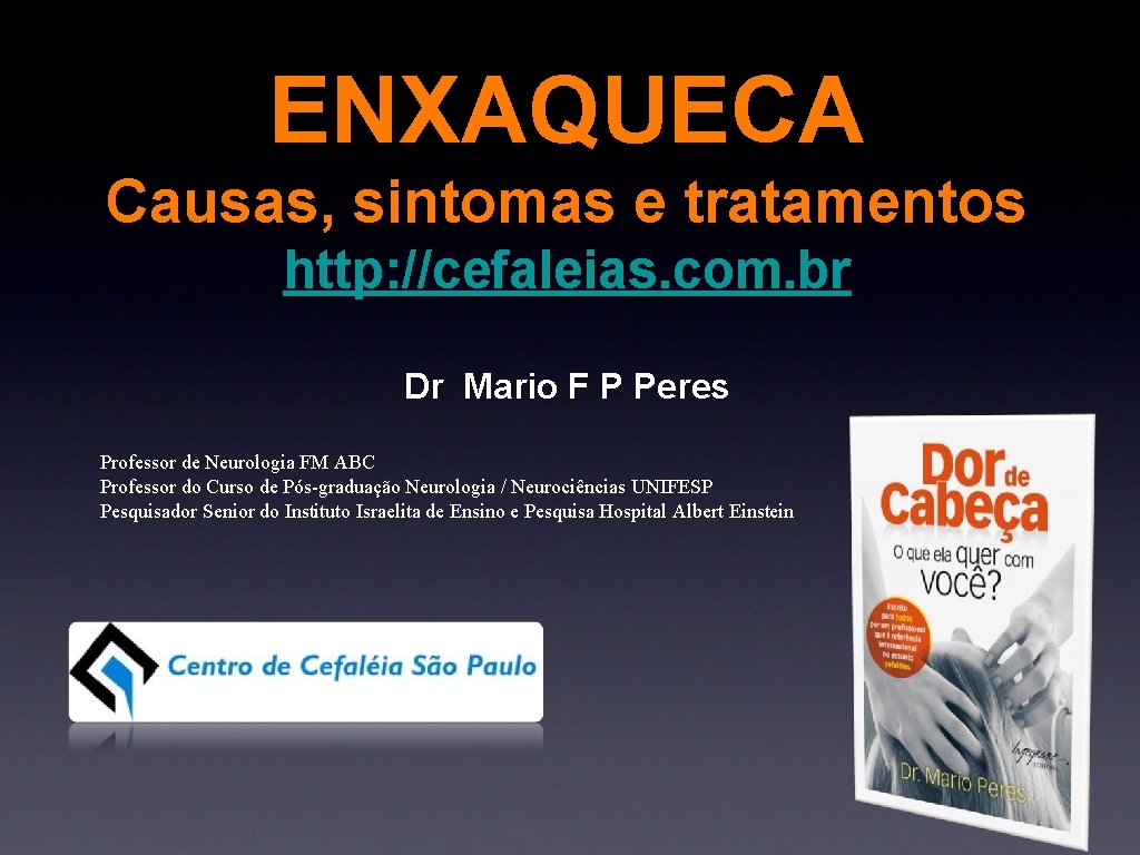 ENXAQUECA Causas, sintomas e tratamentos http: //cefaleias. com. br Dr Mario F P Peres
