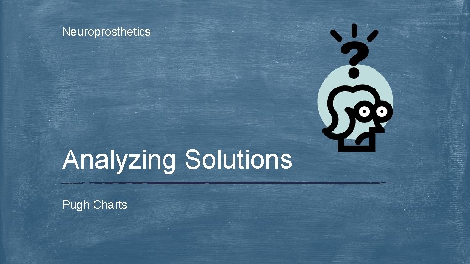 Neuroprosthetics Analyzing Solutions Pugh Charts 