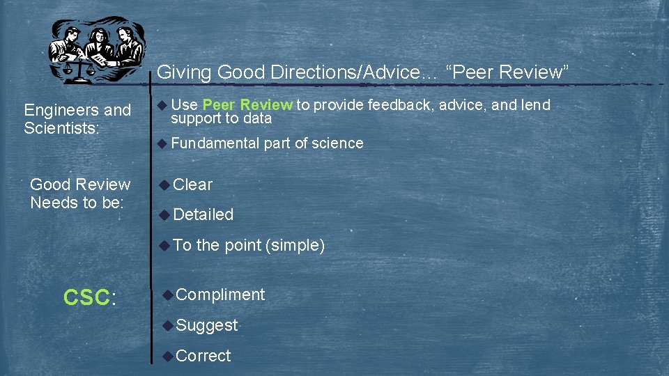 Giving Good Directions/Advice… “Peer Review” Engineers and Scientists: Good Review Needs to be: u