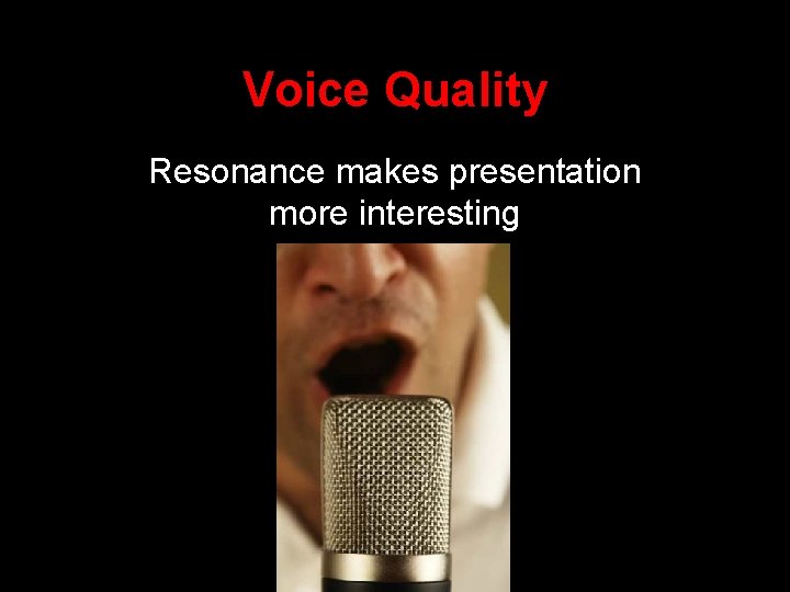 Voice Quality Resonance makes presentation more interesting 