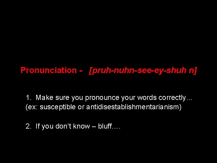 Pronunciation - [pruh-nuhn-see-ey-shuh n] 1. Make sure you pronounce your words correctly… (ex: susceptible