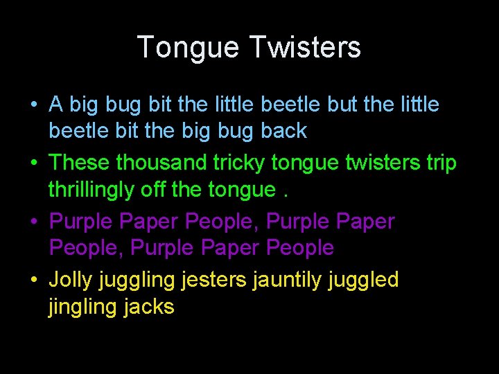 Tongue Twisters • A big bug bit the little beetle but the little beetle