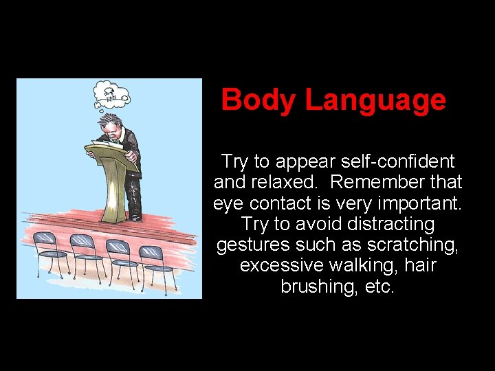 Body Language Try to appear self-confident and relaxed. Remember that eye contact is very