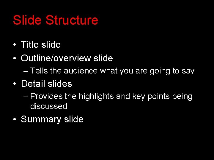 Slide Structure • Title slide • Outline/overview slide – Tells the audience what you