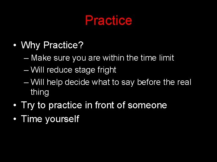 Practice • Why Practice? – Make sure you are within the time limit –