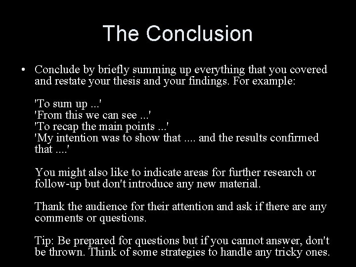 The Conclusion • Conclude by briefly summing up everything that you covered and restate