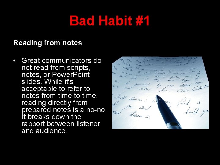 Bad Habit #1 Reading from notes • Great communicators do not read from scripts,