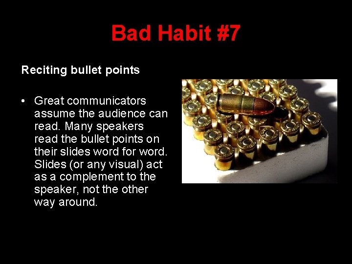 Bad Habit #7 Reciting bullet points • Great communicators assume the audience can read.