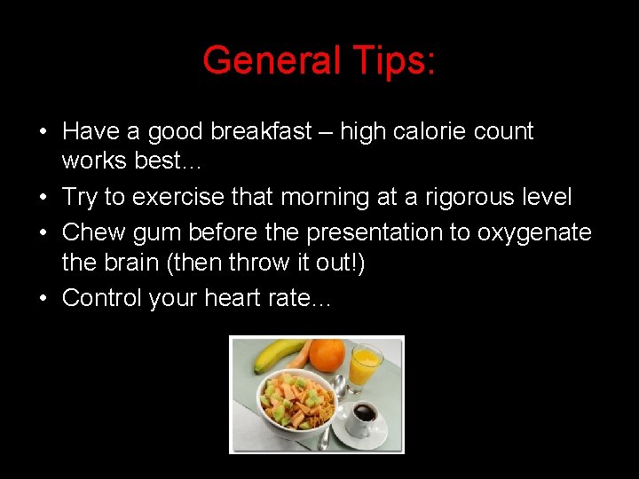 General Tips: • Have a good breakfast – high calorie count works best… •