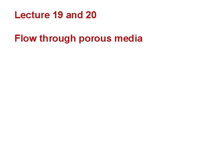 Lecture 19 and 20 Flow through porous media 