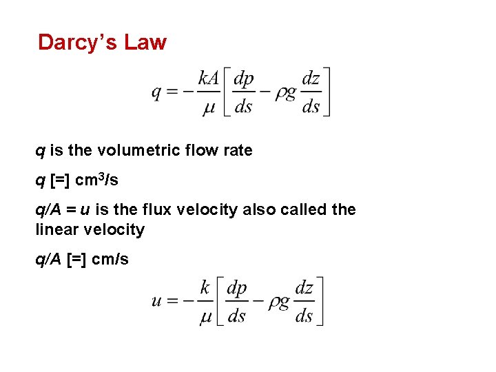 Darcy’s Law q is the volumetric flow rate q [=] cm 3/s q/A =