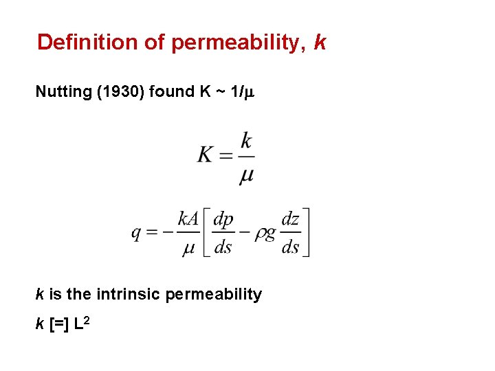 Definition of permeability, k Nutting (1930) found K ~ 1/ k is the intrinsic