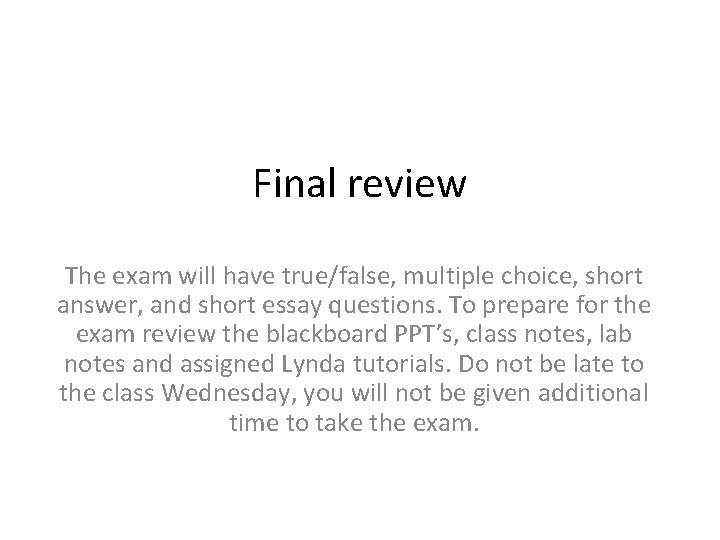 Final review The exam will have true/false, multiple choice, short answer, and short essay