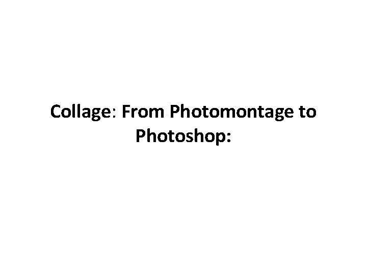 Collage: From Photomontage to Photoshop: 