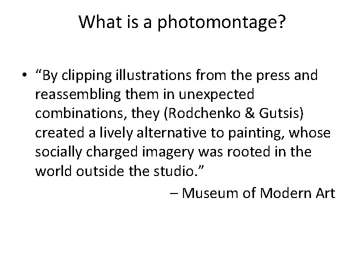  What is a photomontage? • “By clipping illustrations from the press and reassembling