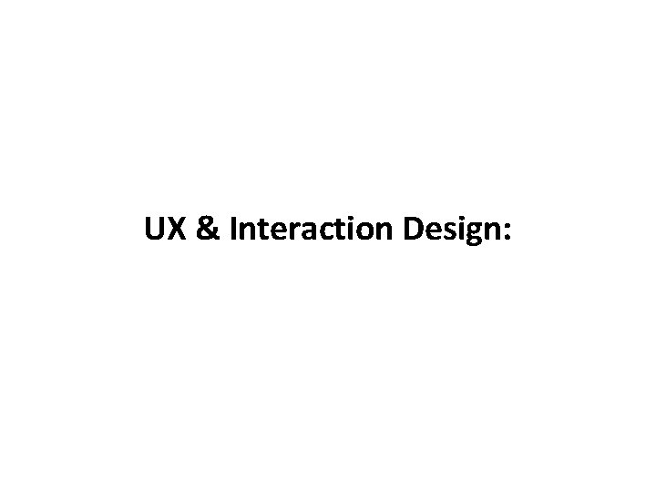 UX & Interaction Design: 