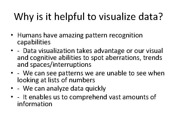 Why is it helpful to visualize data? • Humans have amazing pattern recognition capabilities