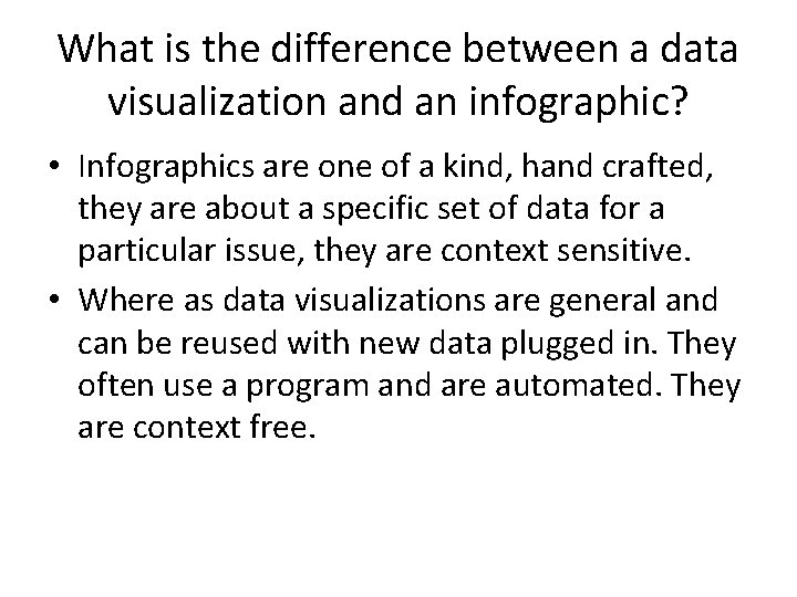 What is the difference between a data visualization and an infographic? • Infographics are