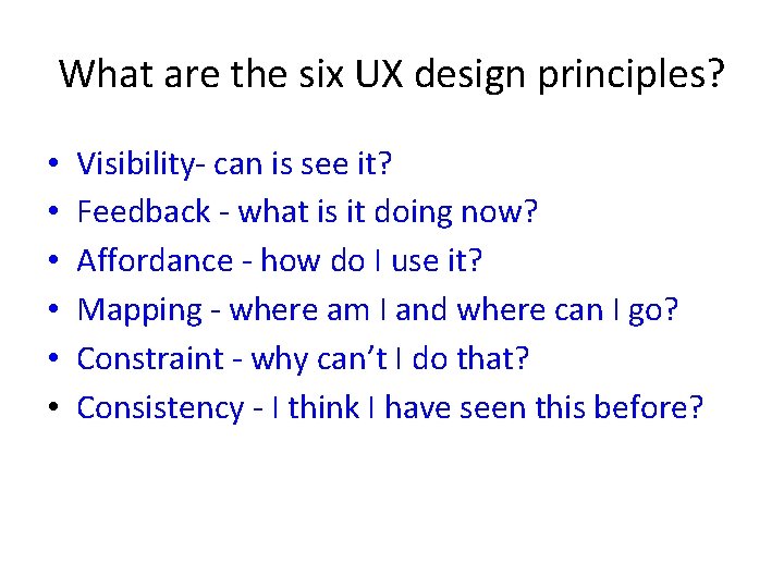 What are the six UX design principles? • • • Visibility- can is see