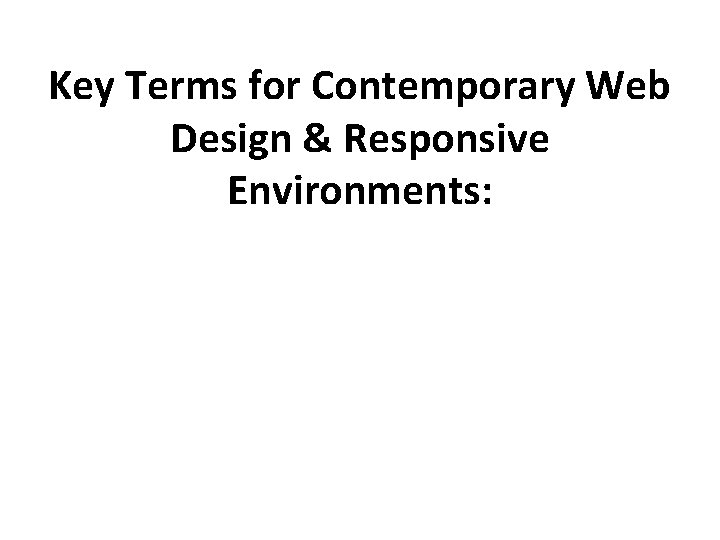 Key Terms for Contemporary Web Design & Responsive Environments: 