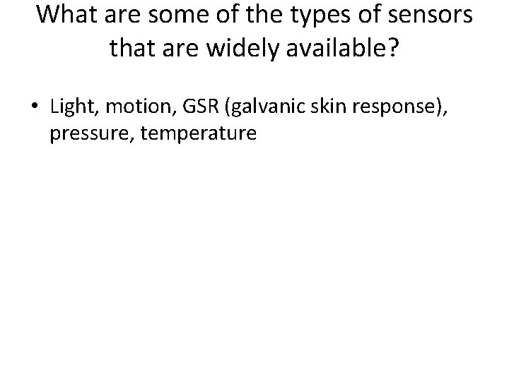 What are some of the types of sensors that are widely available? • Light,