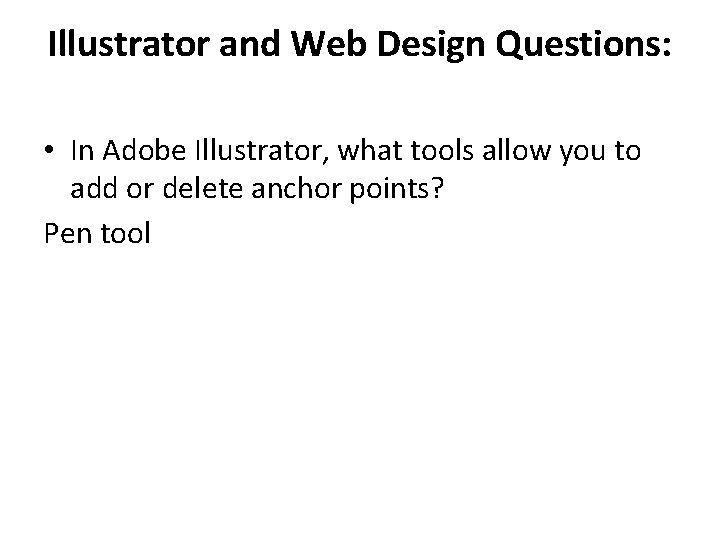 Illustrator and Web Design Questions: • In Adobe Illustrator, what tools allow you to