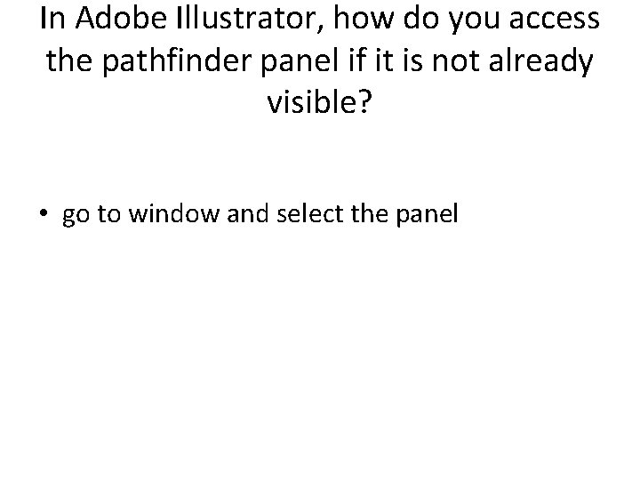 In Adobe Illustrator, how do you access the pathfinder panel if it is not