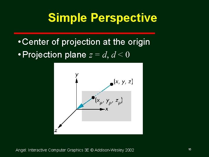 Simple Perspective • Center of projection at the origin • Projection plane z =