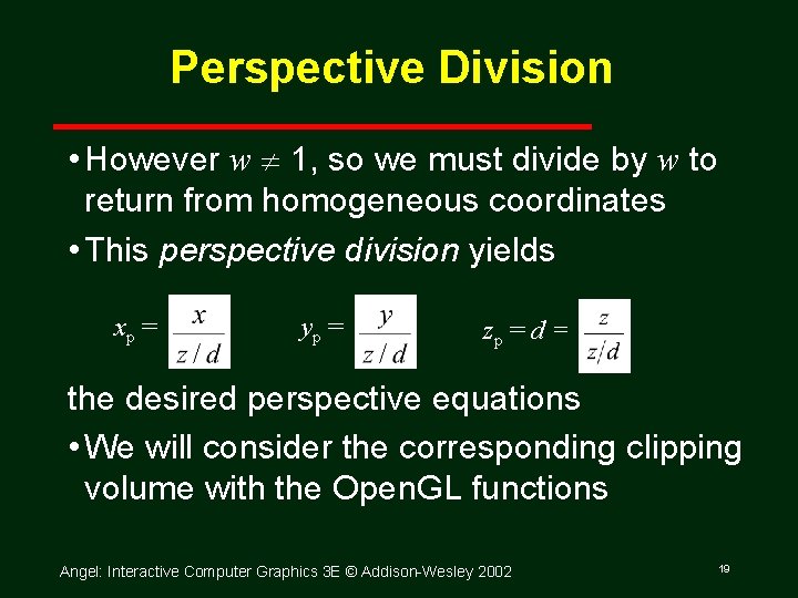 Perspective Division • However w 1, so we must divide by w to return