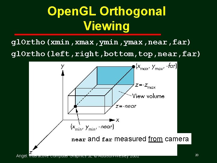 Open. GL Orthogonal Viewing gl. Ortho(xmin, xmax, ymin, ymax, near, far) gl. Ortho(left, right,