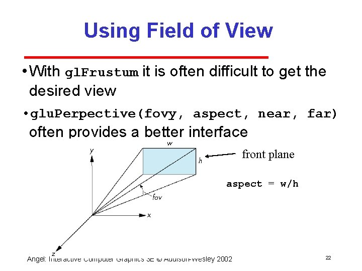 Using Field of View • With gl. Frustum it is often difficult to get