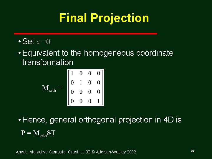 Final Projection • Set z =0 • Equivalent to the homogeneous coordinate transformation Morth