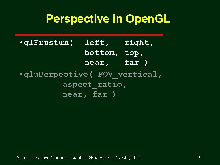 Perspective in Open. GL • gl. Frustum( left, right, bottom, top, near, far )