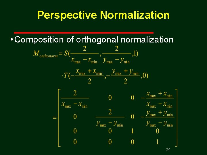 Perspective Normalization • Composition of orthogonal normalization 39 