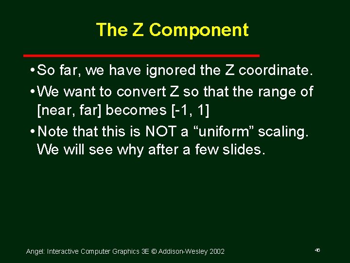 The Z Component • So far, we have ignored the Z coordinate. • We