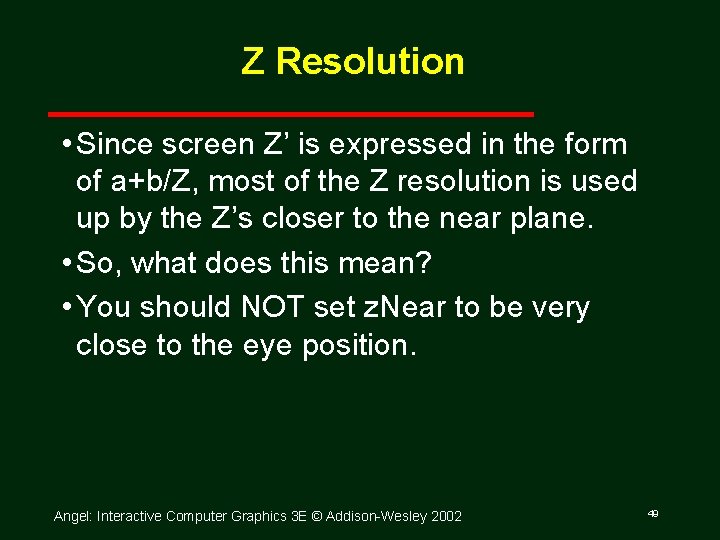 Z Resolution • Since screen Z’ is expressed in the form of a+b/Z, most