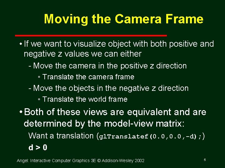 Moving the Camera Frame • If we want to visualize object with both positive