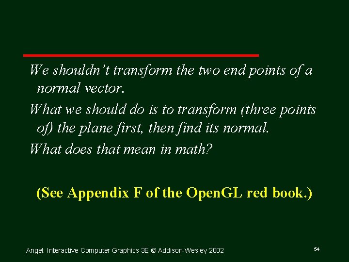 We shouldn’t transform the two end points of a normal vector. What we should